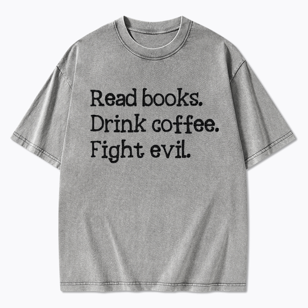 Read Books Drink Coffee Fight Washed T-Shirt