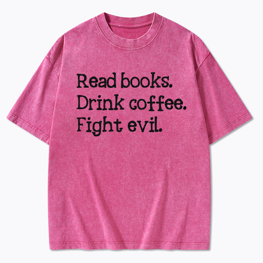 Read Books Drink Coffee Fight Washed T-Shirt