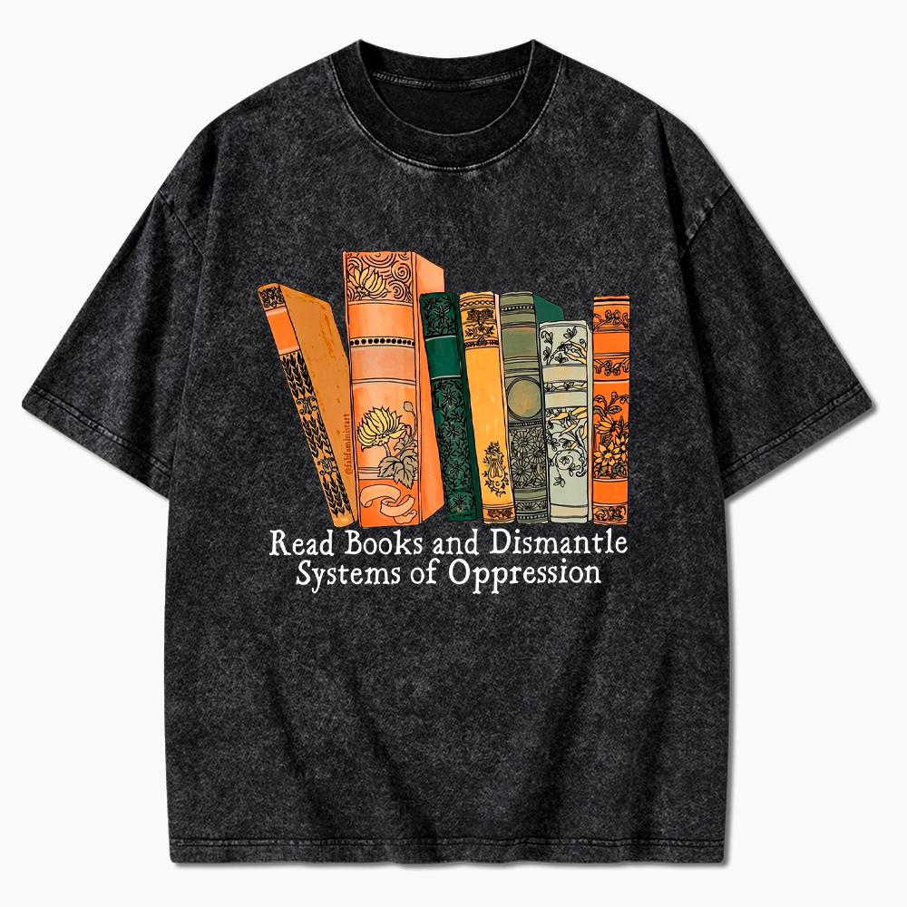 Read Books and Dismantle Systems Of Oppression Washed T-Shirt