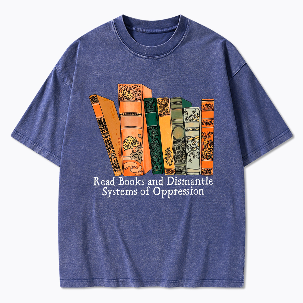 Read Books and Dismantle Systems Of Oppression Washed T-Shirt