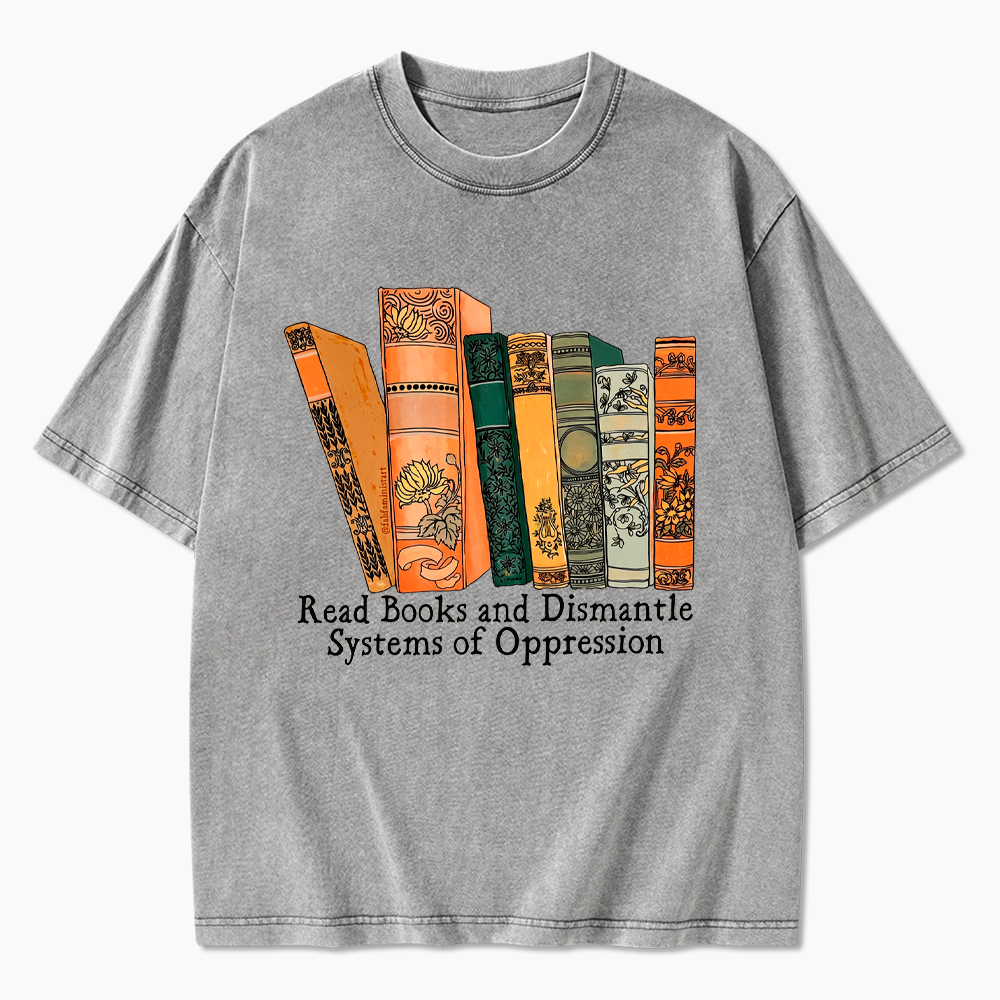 Read Books and Dismantle Systems Of Oppression Washed T-Shirt