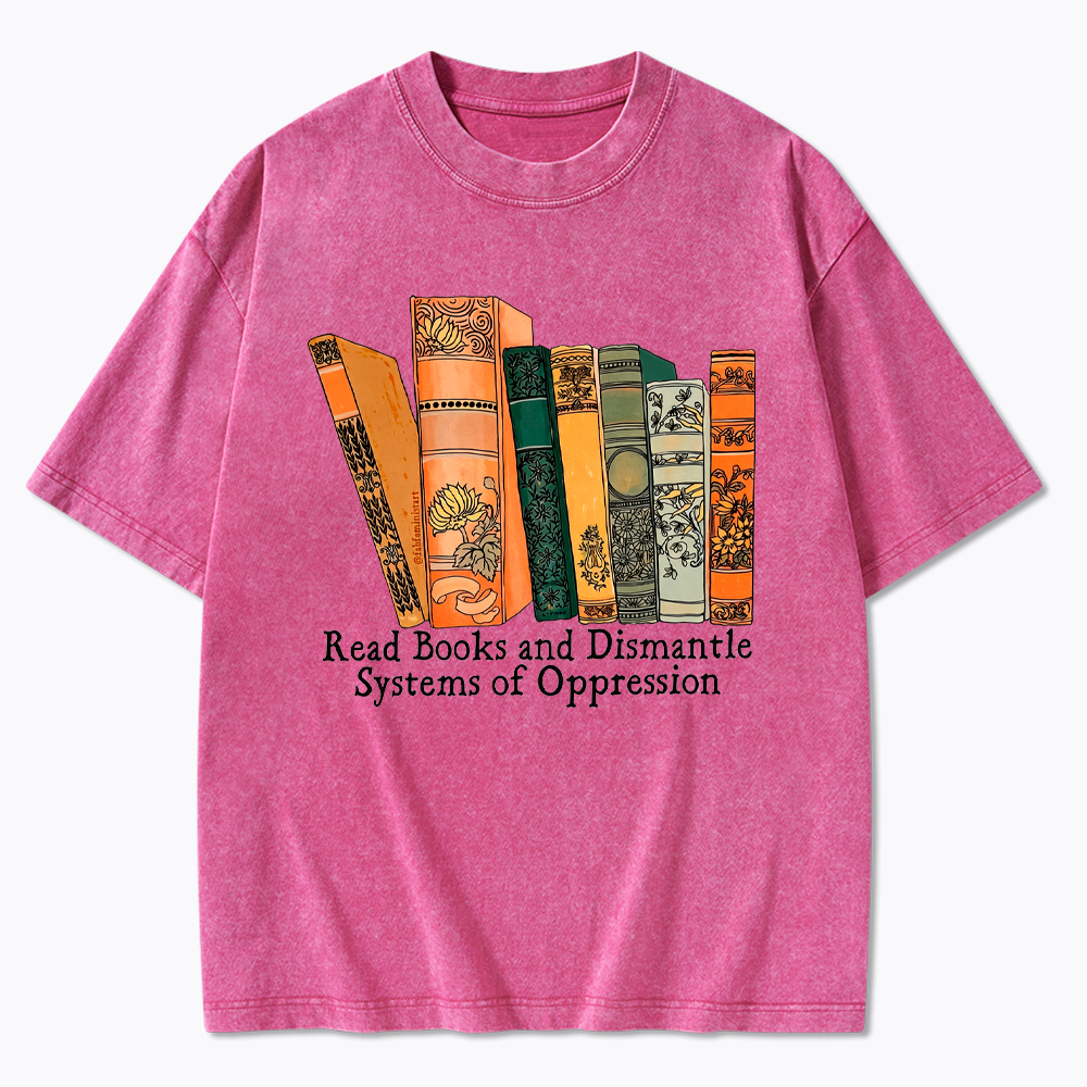 Read Books and Dismantle Systems Of Oppression Washed T-Shirt
