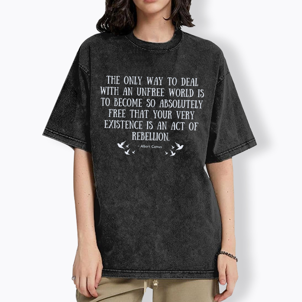 The Only Way to Deal with an Unfree World Quote Washed T-Shirt