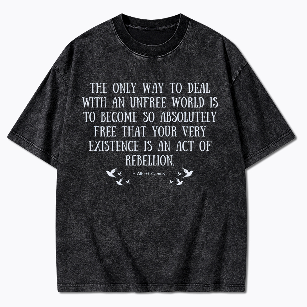 The Only Way to Deal with an Unfree World Quote Washed T-Shirt