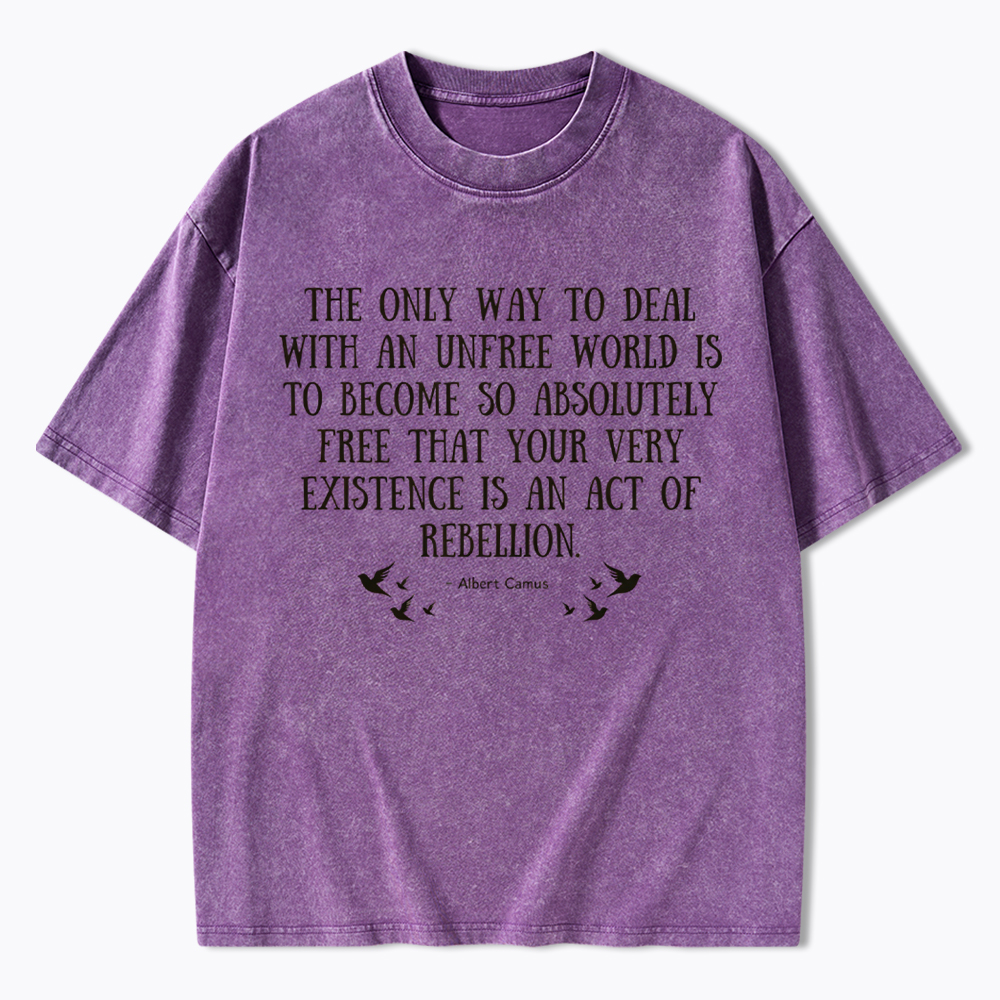 The Only Way to Deal with an Unfree World Quote Washed T-Shirt