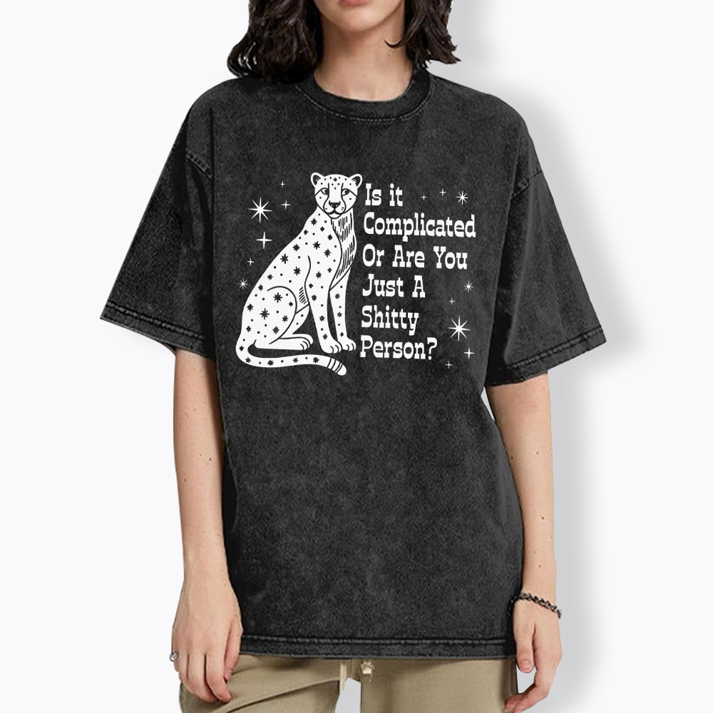 Is it Complicated Or are You Just A Shitty Person Washed T-Shirt
