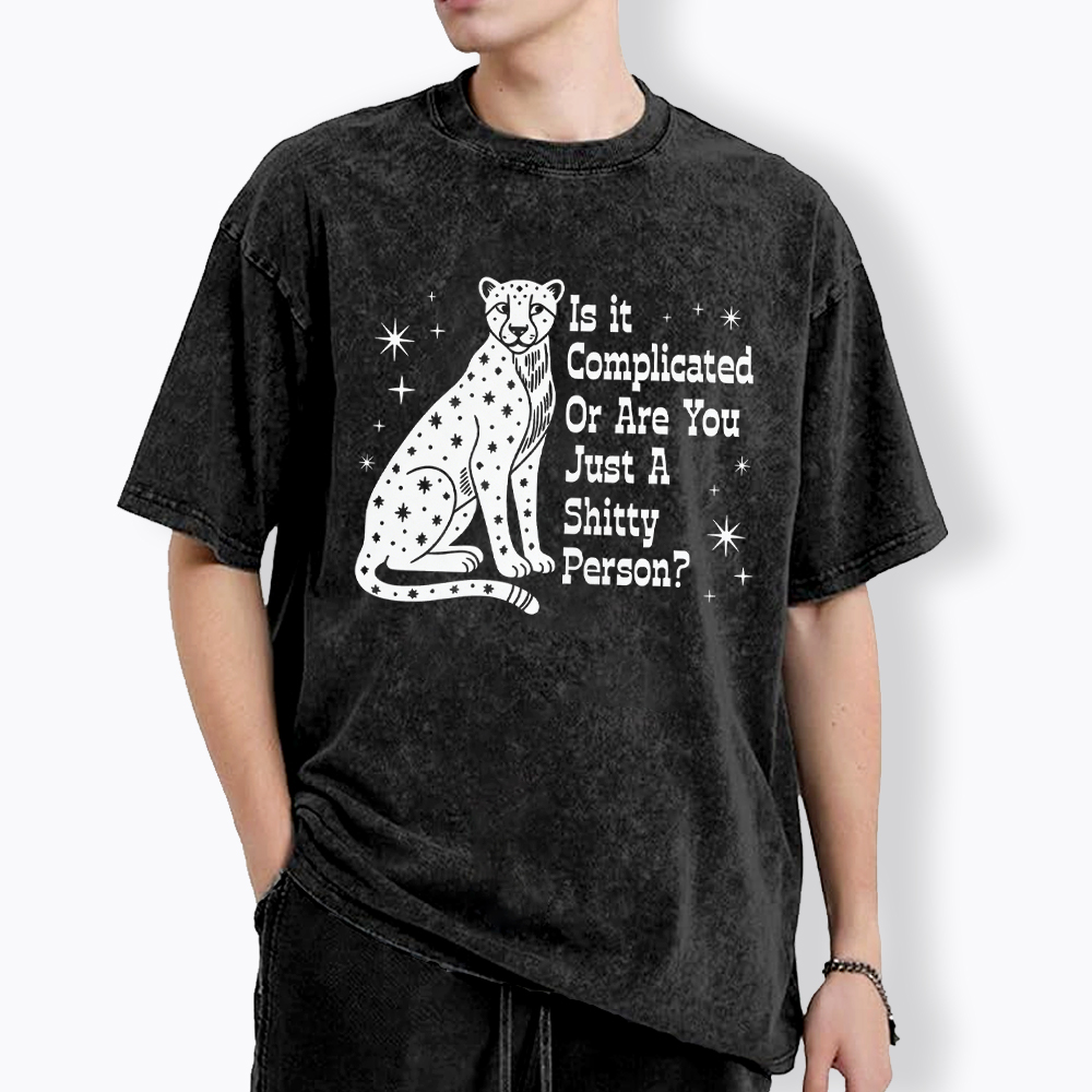 Is it Complicated Or are You Just A Shitty Person Washed T-Shirt