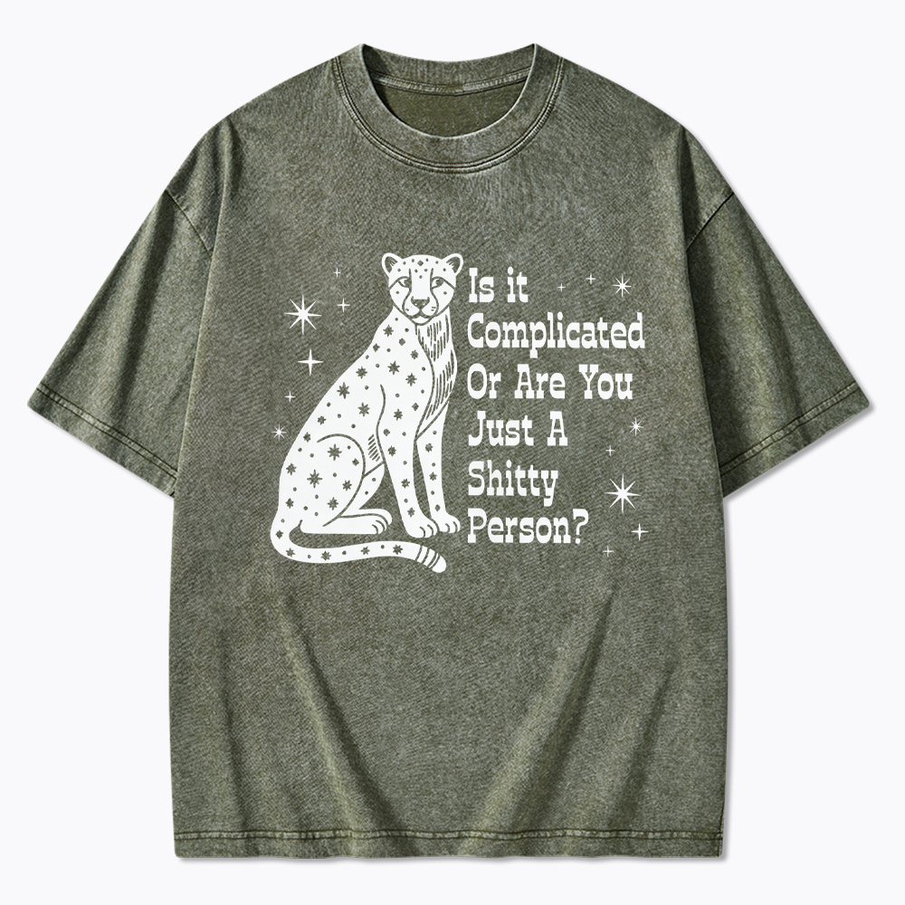 Is it Complicated Or are You Just A Shitty Person Washed T-Shirt