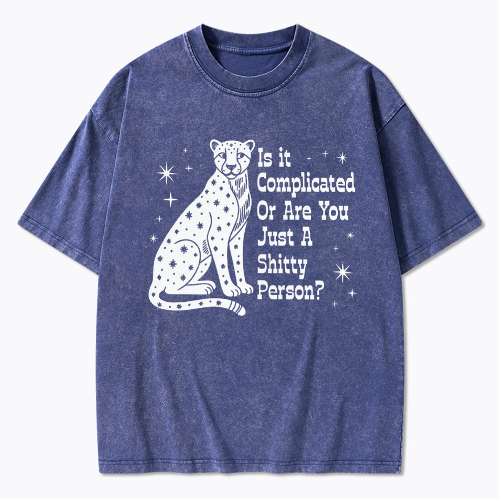 Is it Complicated Or are You Just A Shitty Person Washed T-Shirt