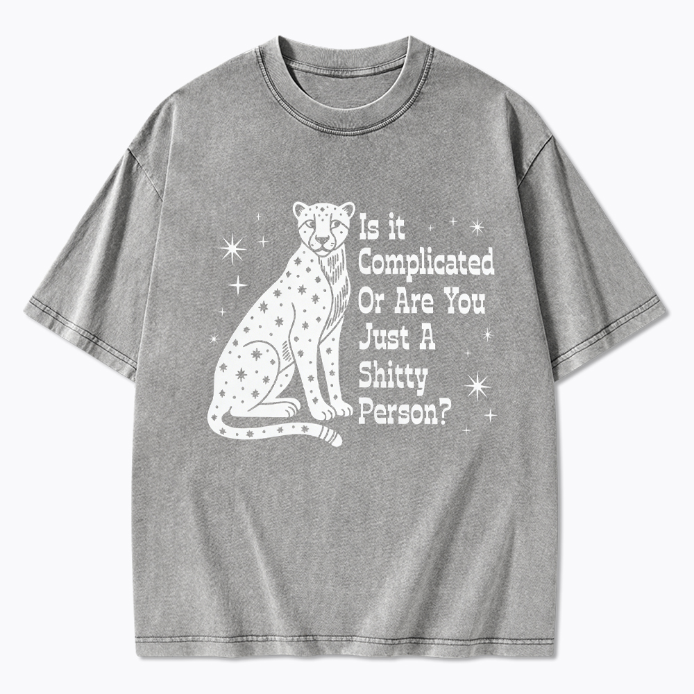 Is it Complicated Or are You Just A Shitty Person Washed T-Shirt