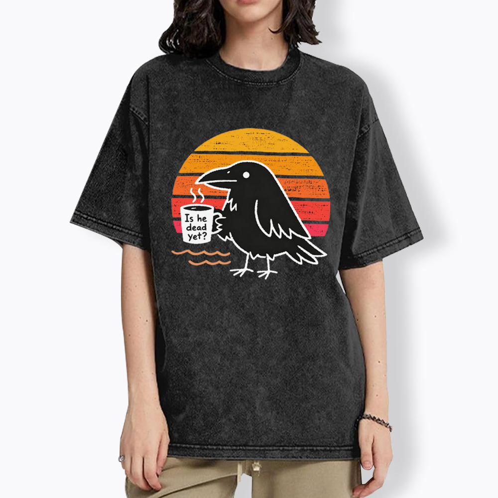 Is He Dead Yet Washed T-Shirt