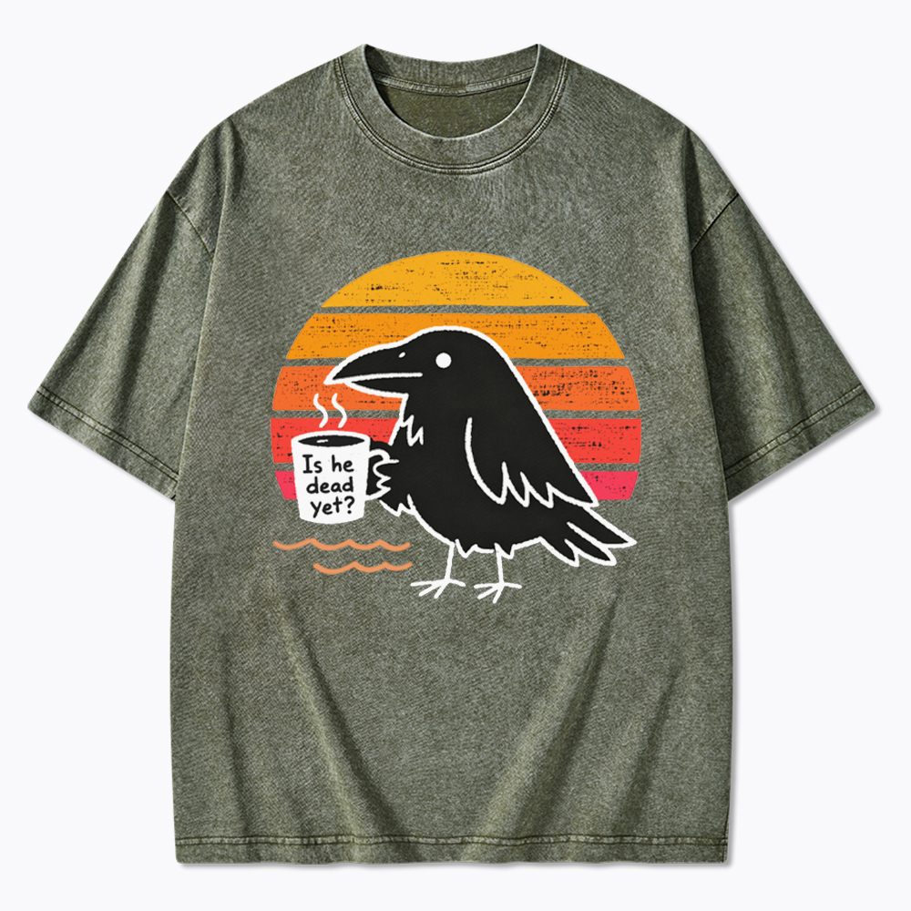 Is He Dead Yet Washed T-Shirt