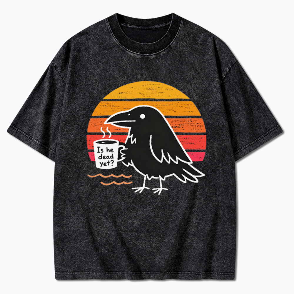 Is He Dead Yet Washed T-Shirt