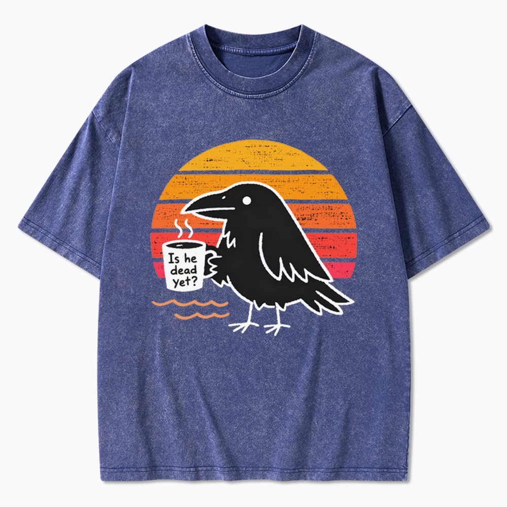 Is He Dead Yet Washed T-Shirt