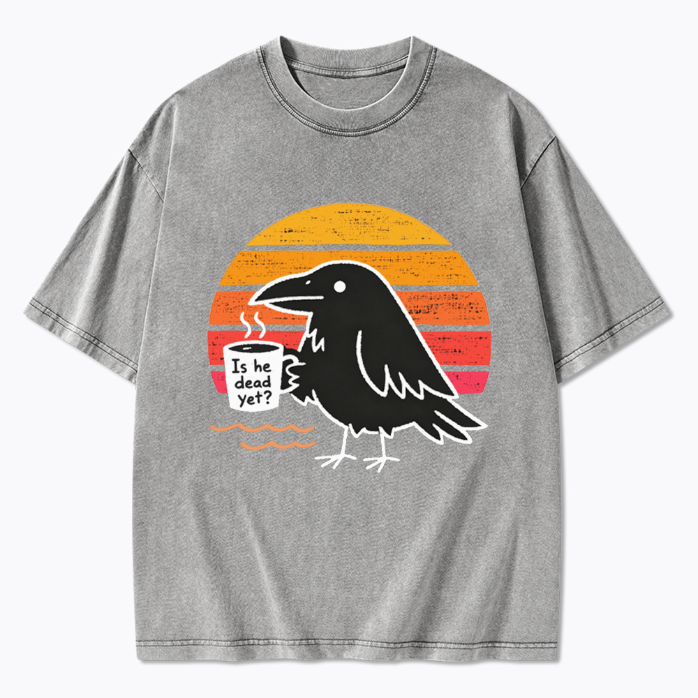 Is He Dead Yet Washed T-Shirt
