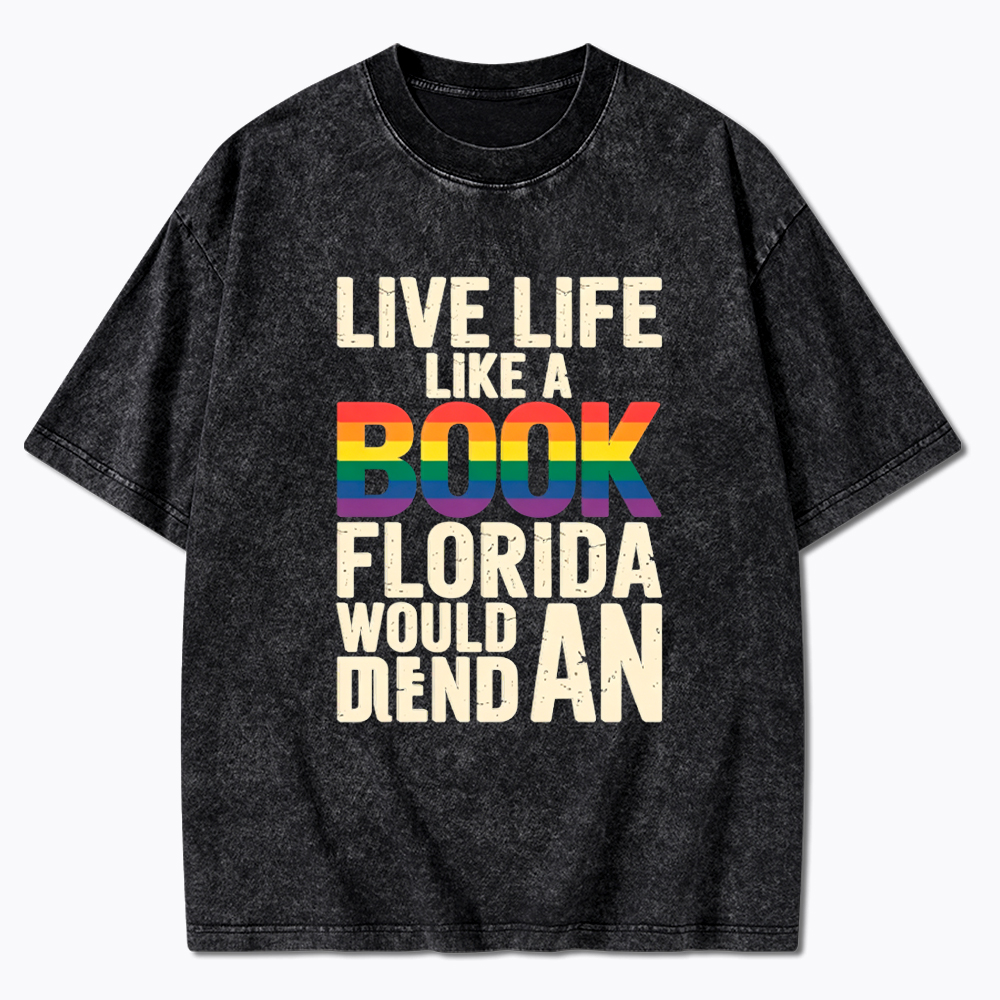Funny LGBTQ Quote Live Life Like A Banned Rainbow Book Washed T-Shirt