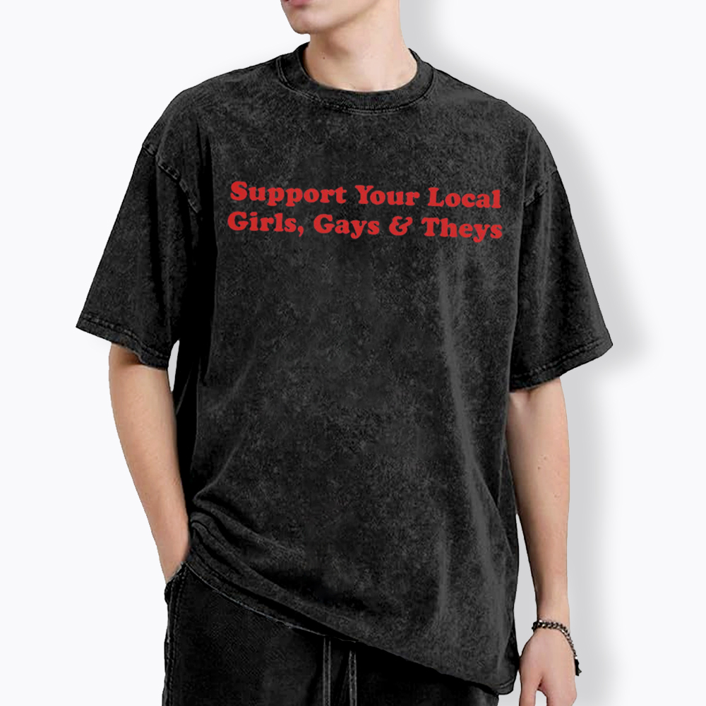 Support Your Local Girls Gays and Theys LGBTQ Ally Washed T-Shirt