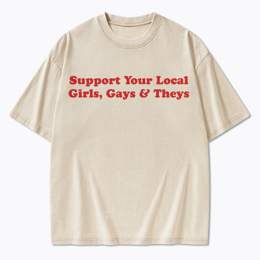 Support Your Local Girls Gays and Theys LGBTQ Ally Washed T-Shirt