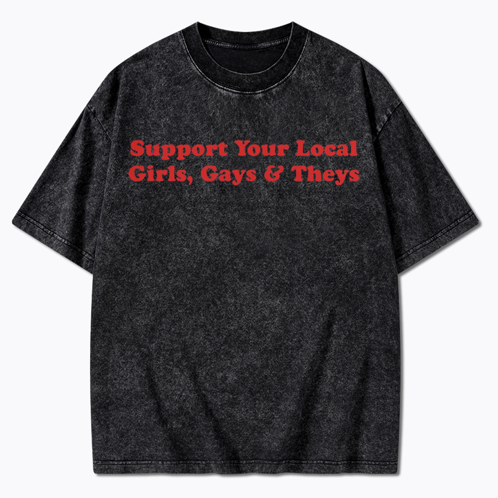 Support Your Local Girls Gays and Theys LGBTQ Ally Washed T-Shirt