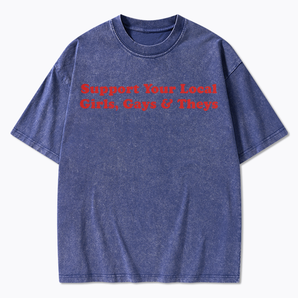 Support Your Local Girls Gays and Theys LGBTQ Ally Washed T-Shirt
