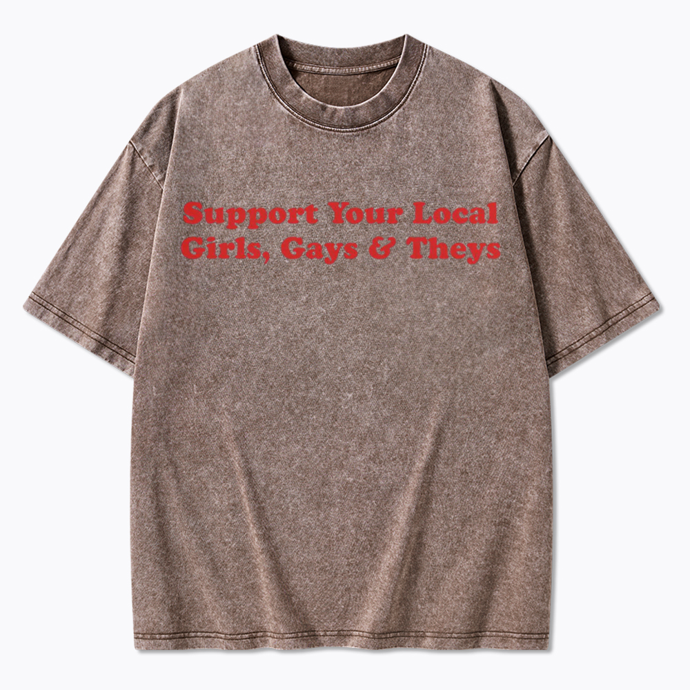 Support Your Local Girls Gays and Theys LGBTQ Ally Washed T-Shirt