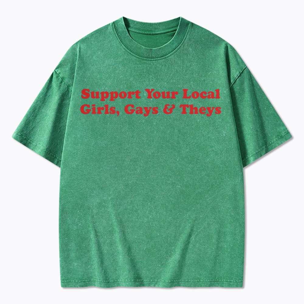 Support Your Local Girls Gays and Theys LGBTQ Ally Washed T-Shirt
