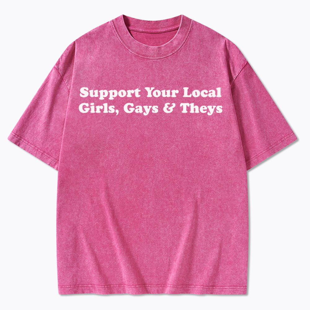 Support Your Local Girls Gays and Theys LGBTQ Ally Washed T-Shirt