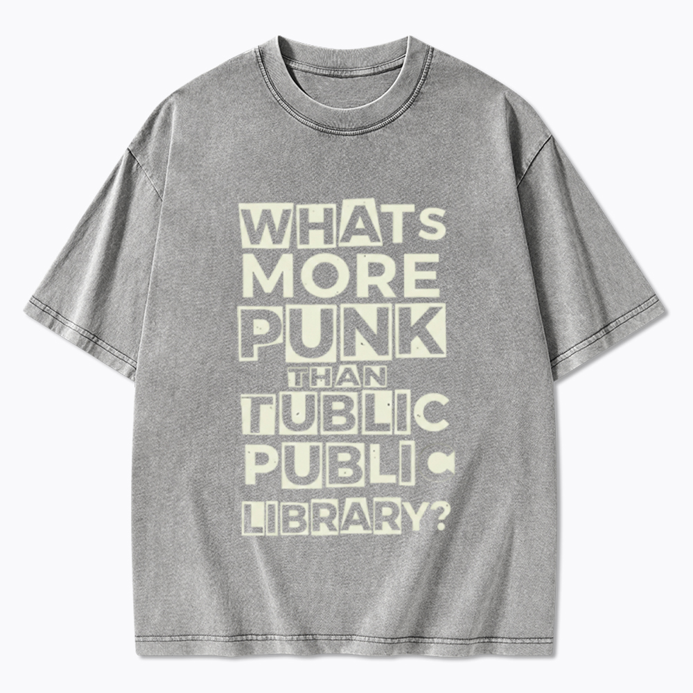 Whats More Punk Than the Public Library Washed T-Shirt