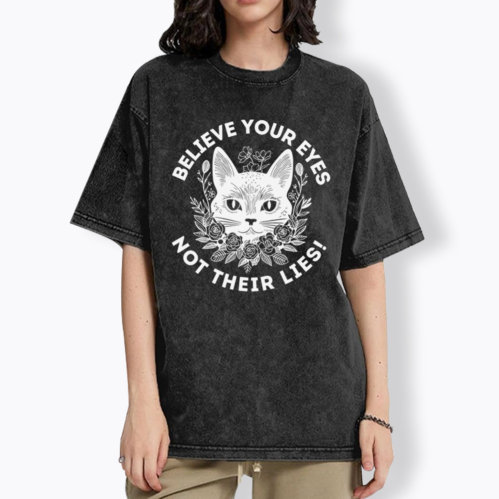 Believe your Eyes Not their Lies Washed T-Shirt