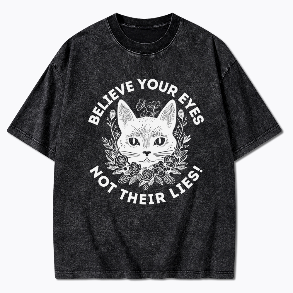 Believe your Eyes Not their Lies Washed T-Shirt