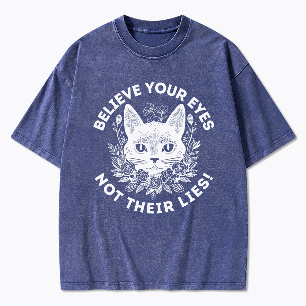 Believe your Eyes Not their Lies Washed T-Shirt