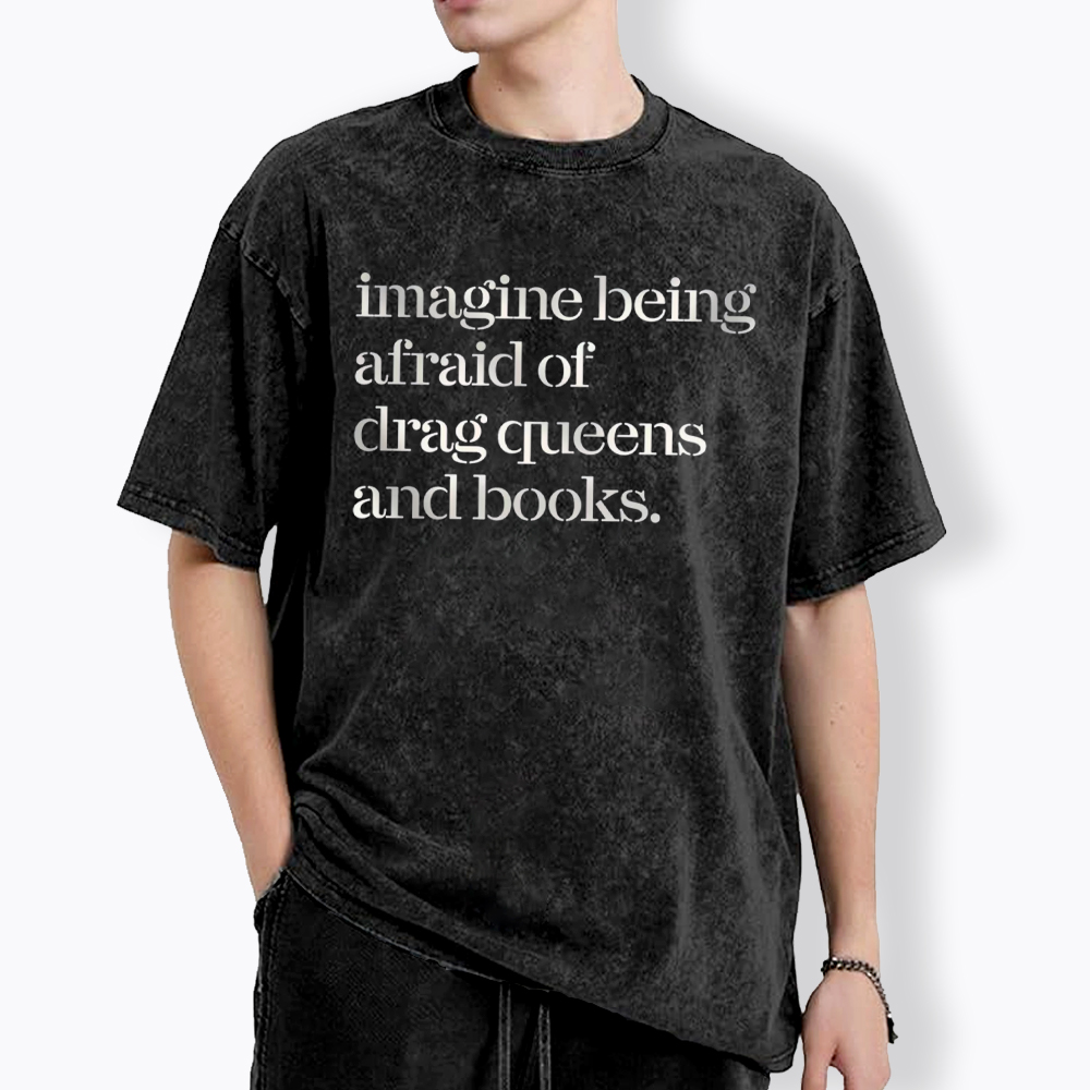 Imagine being Afraid of Drag Queens and Books Washed T-Shirt