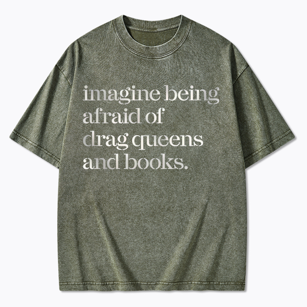 Imagine being Afraid of Drag Queens and Books Washed T-Shirt