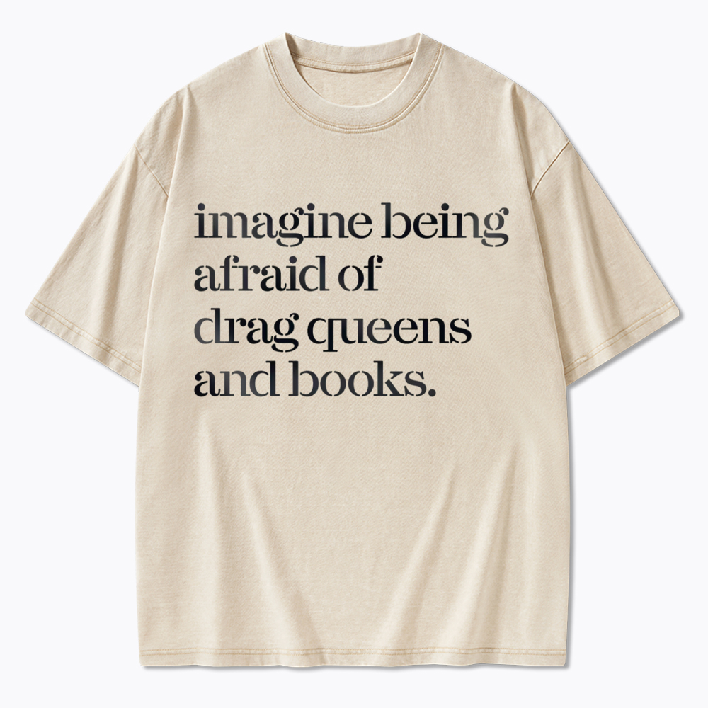 Imagine being Afraid of Drag Queens and Books Washed T-Shirt