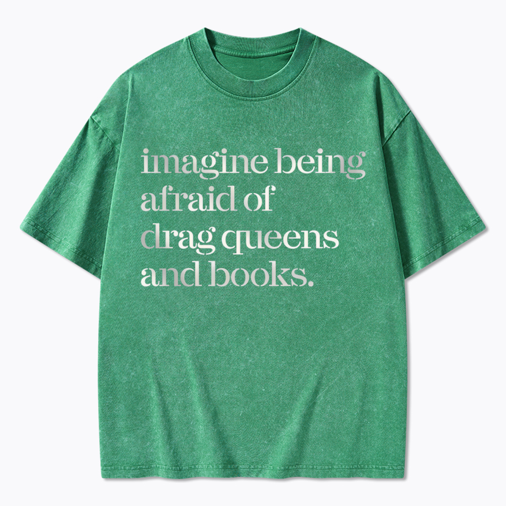 Imagine being Afraid of Drag Queens and Books Washed T-Shirt