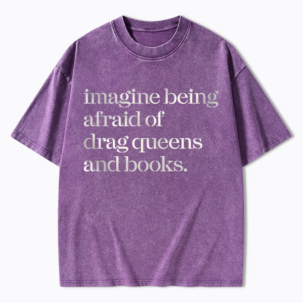 Imagine being Afraid of Drag Queens and Books Washed T-Shirt
