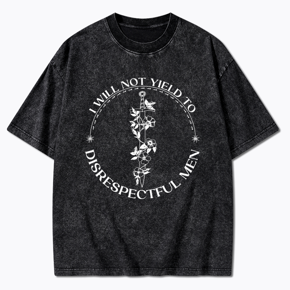 I Will Not Yield To Disrespectful Men Washed T-Shirt