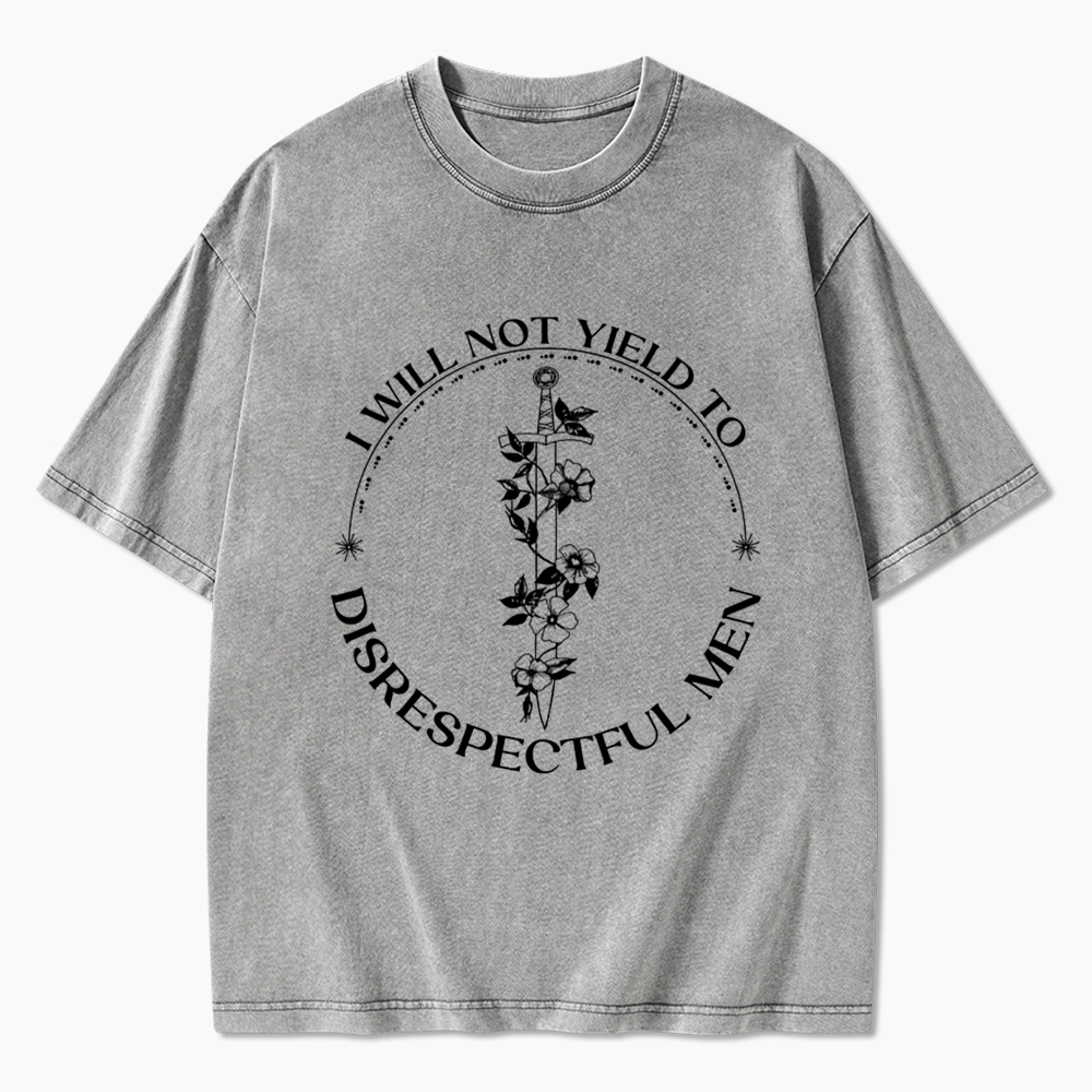 I Will Not Yield To Disrespectful Men Washed T-Shirt