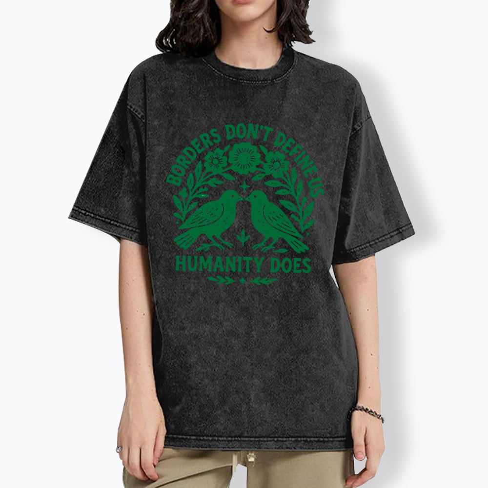 Borders Don't Define Us Humanity Does Washed T-Shirt