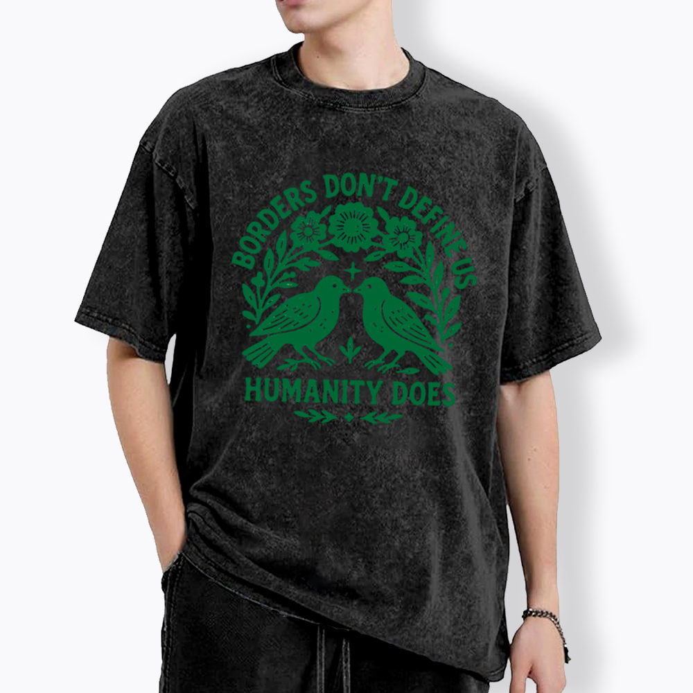Borders Don't Define Us Humanity Does Washed T-Shirt