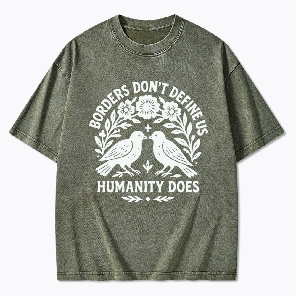 Borders Don't Define Us Humanity Does Washed T-Shirt