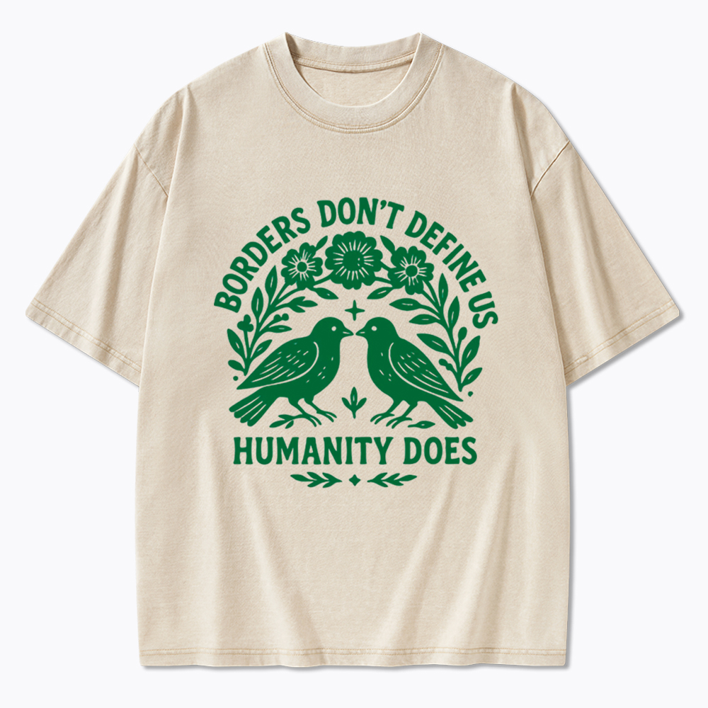 Borders Don't Define Us Humanity Does Washed T-Shirt