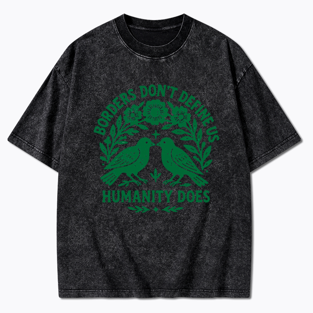 Borders Don't Define Us Humanity Does Washed T-Shirt