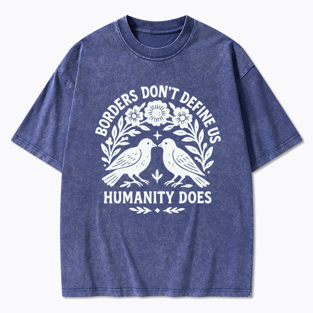 Borders Don't Define Us Humanity Does Washed T-Shirt
