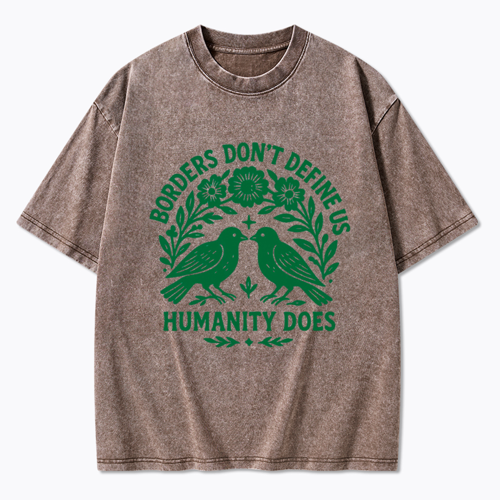 Borders Don't Define Us Humanity Does Washed T-Shirt