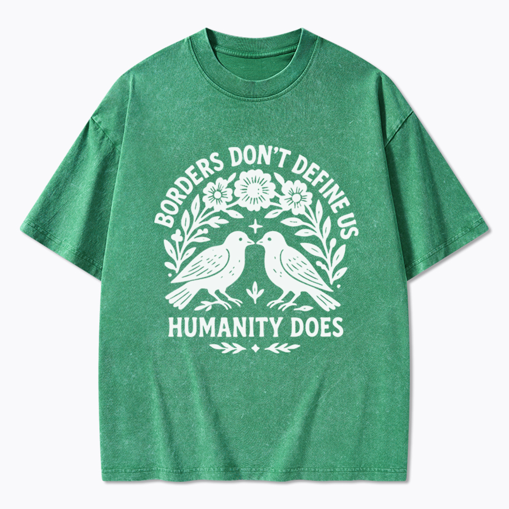 Borders Don't Define Us Humanity Does Washed T-Shirt