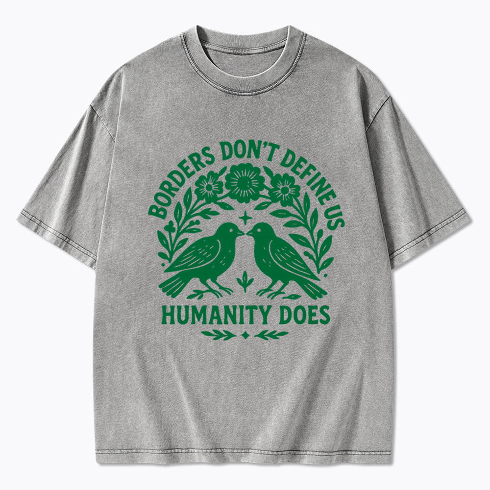 Borders Don't Define Us Humanity Does Washed T-Shirt