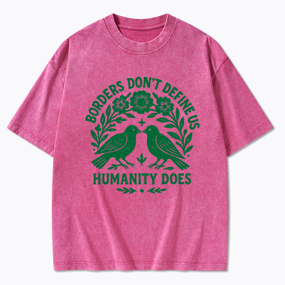 Borders Don't Define Us Humanity Does Washed T-Shirt