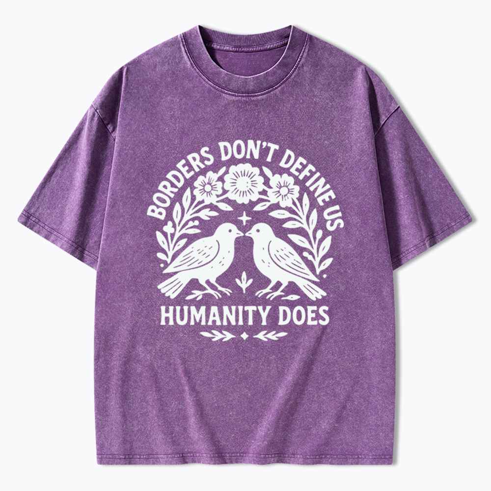 Borders Don't Define Us Humanity Does Washed T-Shirt