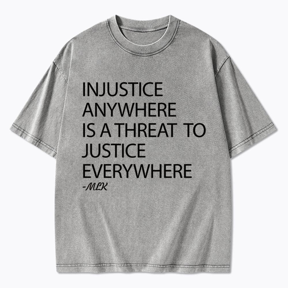 Injustice Anywhere Is a Threat Washed T-Shirt
